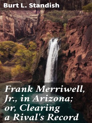cover image of Frank Merriwell, Jr., in Arizona; or, Clearing a Rival's Record
